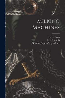 Milking Machines [microform] - Dean, H H (Henry Hoshel) 1865-1946 (Creator), and Edwards, S F (Creator), and Ontario Dept of Agriculture (Creator)