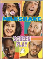 Milkshake: Screen Play - 