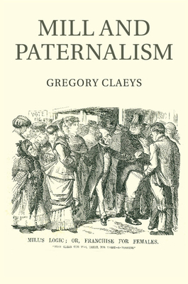 Mill and Paternalism - Claeys, Gregory, Professor