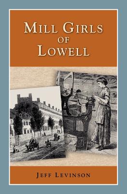 Mill Girls of Lowell - Levinson, Jeff (Editor)