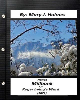 Millbank; or Roger Irving's Ward: NOVEL by: Mary J. Holmes (Classics) - Holmes, Mary J