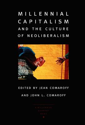 Millennial Capitalism and the Culture of Neoliberalism - Comaroff, John L (Editor), and Comaroff, Jean (Editor)