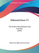 Millennial Dawn V5: The At-One-Ment Between God And Man (1899)