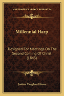 Millennial Harp: Designed for Meetings on the Second Coming of Christ (1843)