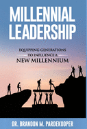Millennial Leadership: Equipping Generations to Influence a New Millennium