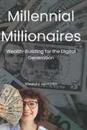 Millennial Millionaires: Wealth-Building for the Digital Generation