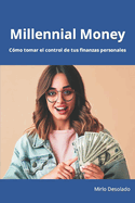 Millennial Money: C?mo tomar el control de tus finanzas personales