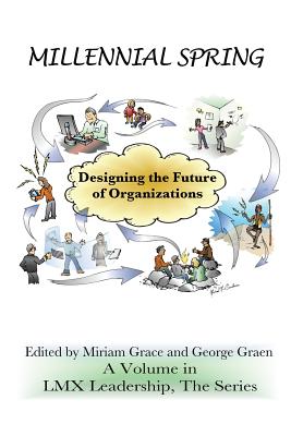Millennial Spring: Designing the Future of Organizations - Grace, Miriam (Editor), and Graen, George B (Editor)