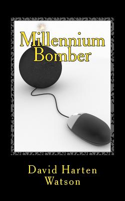 Millennium Bomber: A Story of Digital Revenge - Watson, David Harten