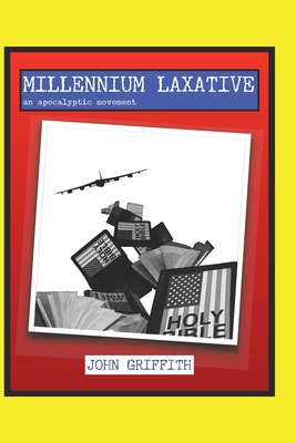 Millennium Laxative: an apocalyptic movement - Griffith, Maeve, and Griffith, John