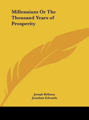 Millennium or the Thousand Years of Prosperity - Bellamy, Joseph, and Edwards, Jonathan