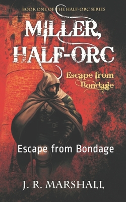 Miller, Half-Orc: Escape from Bondage - Marshall, J R