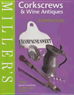 Miller's: Corkscrews & Wine Antique: A Collector's Guide