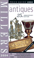 Miller's: International Antiques - 25th Anniversary Edition: Price Guide 2004