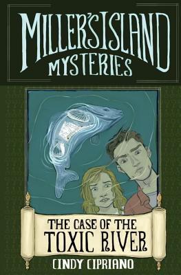 Miller's Island Mysteries 1: The Case of the Toxic River - Cipriano, Cindy