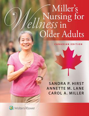 Miller's Nursing for Wellness in Older Adults - Hirst, Sandra, RN, PhD, and Lane, Annette, RN, PhD, and Miller, Carol a, Msn