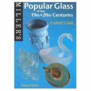 Miller's: Popular Glass of the 19th and 20th Centuries: A Collector's Guide - Notley, Raymond