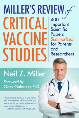 Miller's Review of Critical Vaccine Studies: 400 Important Scientific Papers Summarized for Parents and Researchers - Miller, Neil Z
