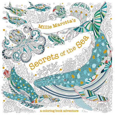 Millie Marotta's Secrets of the Sea: A Coloring Book Adventure - Marotta, Millie