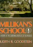 Millikan's School: A History of the California Institute of Technology - Goodstein, Judith R.