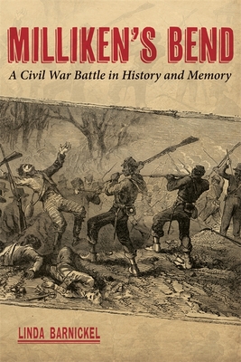 Milliken's Bend: A Civil War Battle in History and Memory - Barnickel, Linda