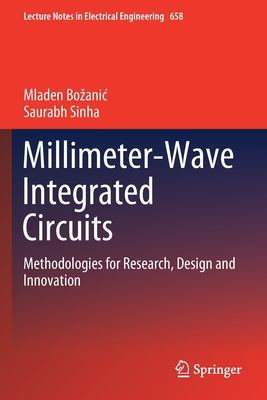 Millimeter-Wave Integrated Circuits: Methodologies for Research, Design and Innovation - Bozanic, Mladen, and Sinha, Saurabh