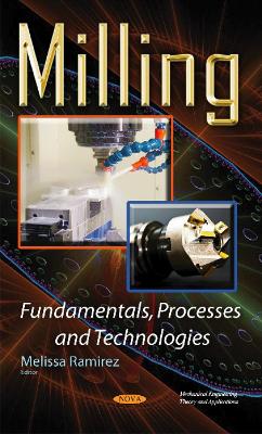 Milling Fundamentals, Processes & Technologies - Ramirez, Melissa (Editor)