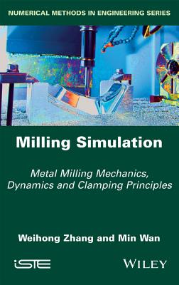 Milling Simulation: Metal Milling Mechanics, Dynamics and Clamping Principles - Zhang, Weihong, and Wan, Min