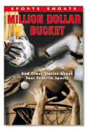 Million Dollar Bucket: And Other Stories about Your Favorite Sports