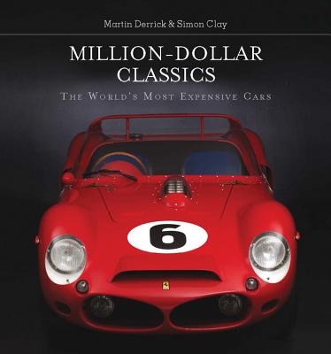 Million-Dollar Classics: The World's Most Expensive Cars - Derrick, Martin, and Clay, Simon