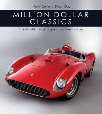 Million Dollar Classics: The World's Most Expensive Cars - Derrick, Martin, and Clay, Simon