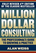 Million Dollar Consulting: The Professional's Guide to Growing a Practice: The Professional's Guide to Growing a Practice