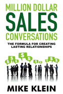 Million Dollar Sales Conversations: The Formula for Creating Last Relationships