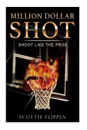 Million Dollar Shot: Shoot Like the Pros