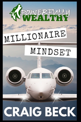 Millionaire Mindset: How to Become Rich in 7 Easy Steps - Beck, Craig