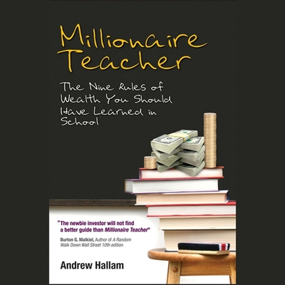 Millionaire Teacher: The Nine Rules of Wealth You Should Have Learned in School - Hallam, Andrew, and Drew, Peter (Read by)