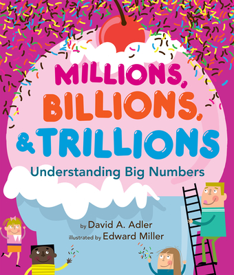 Millions, Billions, & Trillions: Understanding Big Numbers - Adler, David A