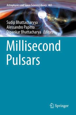 Millisecond Pulsars - Bhattacharyya, Sudip (Editor), and Papitto, Alessandro (Editor), and Bhattacharya, Dipankar (Editor)