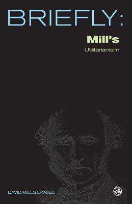 Mill's Utilitarianism - Daniel, David Mills