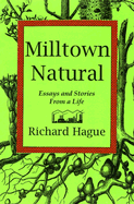 Milltown Natural: Essays and Stories from a Life - Hague, Richard