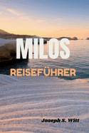 Milos Reisefhrer: Entdecken Sie die Geheimnisse und unvergesslichen Abenteuer und entdecken Sie die Inseln: Ihre ultimativen Kykladen Reisen Begleiter