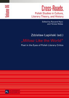 Milosz Like the World: Poet in the Eyes of Polish Literary Critics - Nycz, Ryszard, and Lapinski, Zdzislaw (Editor)