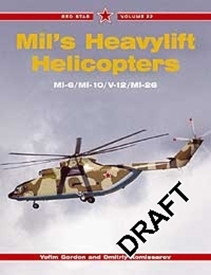 Mil's Heavylift Helicopters: Mi-6/Mi-10/V-12/Mi-26 - Gordon, Yefim, and Komissarov, Dmitriy, and Komissarov, Sergey