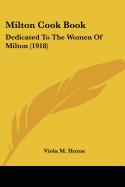 Milton Cook Book: Dedicated to the Women of Milton (1918)