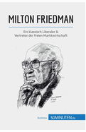 Milton Friedman: Ein klassisch Liberaler & Vertreter der freien Marktwirtschaft