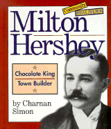 Milton Hershey: Chocolate King, Town Builder - Simon, Charnan