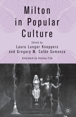 Milton in Popular Culture - Knoppers, L (Editor), and Semenza, G Coln (Editor)