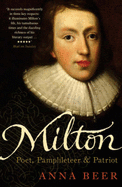 Milton: Poet, Pamphleteer and Patriot - Beer, Anna