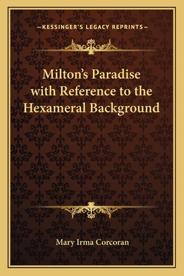 Milton's Paradise with Reference to the Hexameral Background - Corcoran, Mary Irma