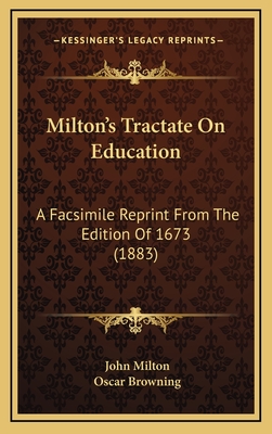Milton's Tractate on Education: A Facsimile Reprint from the Edition of 1673 (1883) - Milton, John, Professor, and Browning, Oscar (Editor)